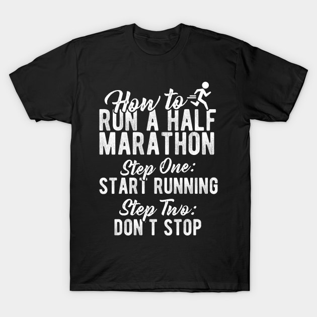 How To Run A Half Marathon T-Shirt by thingsandthings